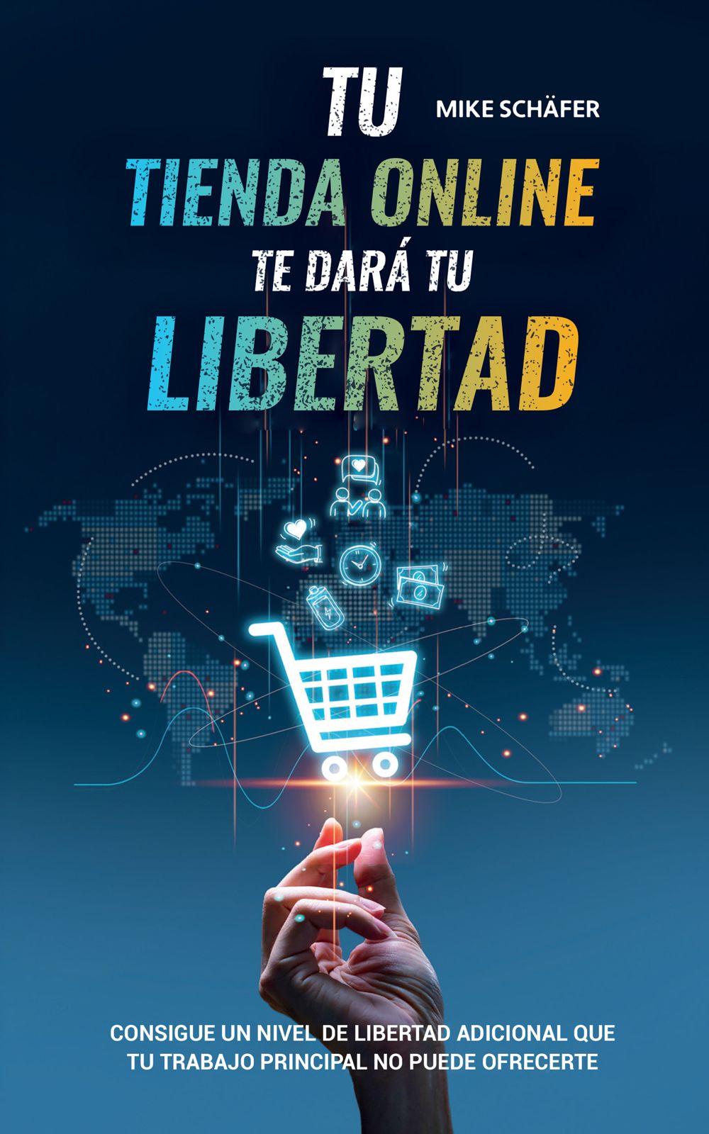 Portada del libro “Tu Tienda Online Te Dará Tu Libertad” de Mike Schäfer – guía práctica para crear un negocio online rentable