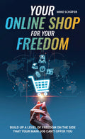 Your Online Shop for Your Freedom by Mike Schäfer – Amazon bestselling guide to building a profitable online business.