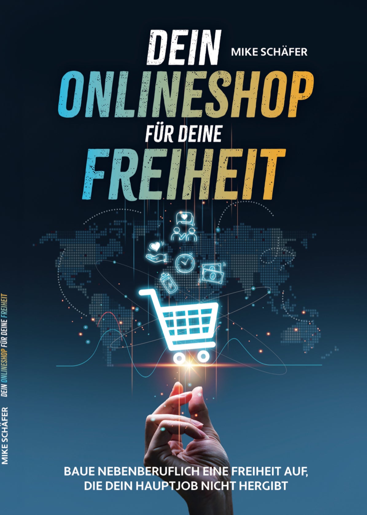 Buchcover “Dein Onlineshop für deine Freiheit” von Mike Schäfer. Praxisratgeber zum Aufbau eines erfolgreichen Onlineshops, E-Commerce, Online-Business und mehr finanzieller Freiheit.